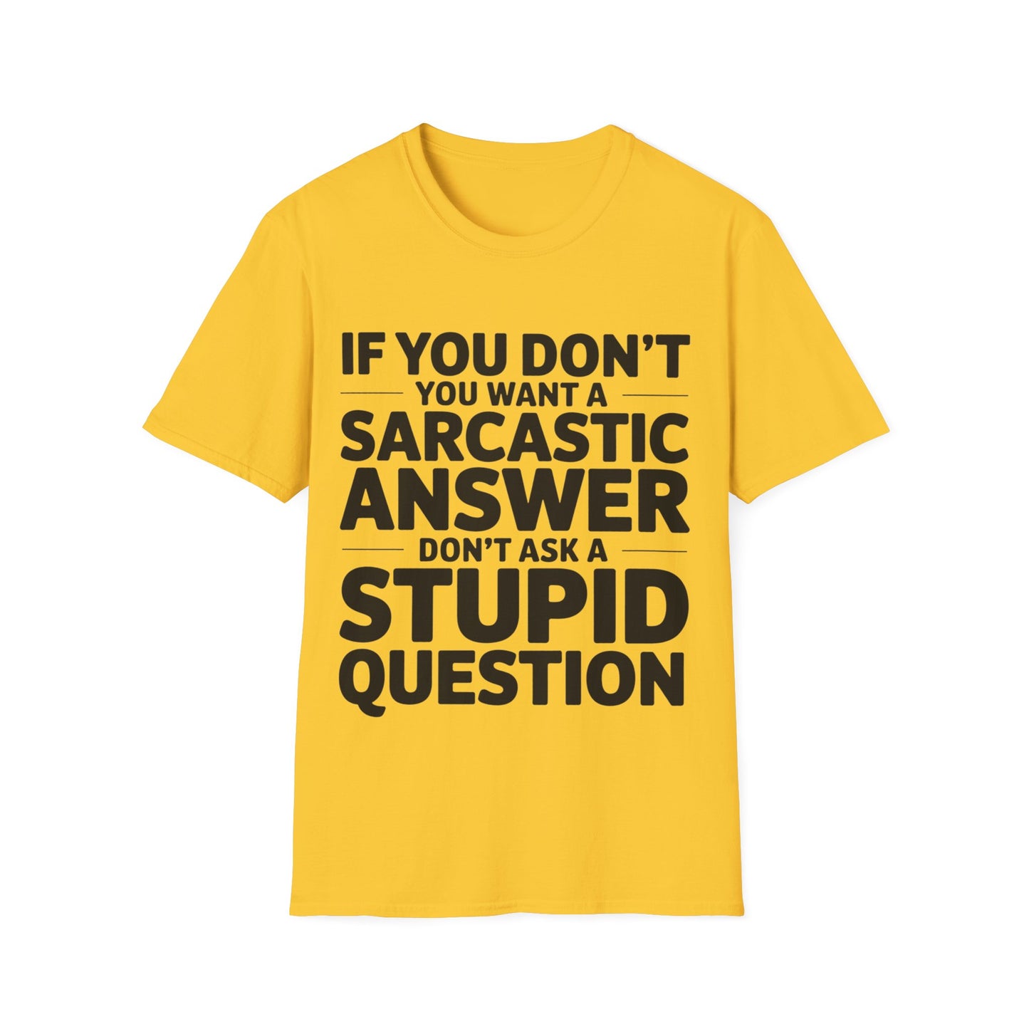 "If you don't want a sarcastic " T-Shirt