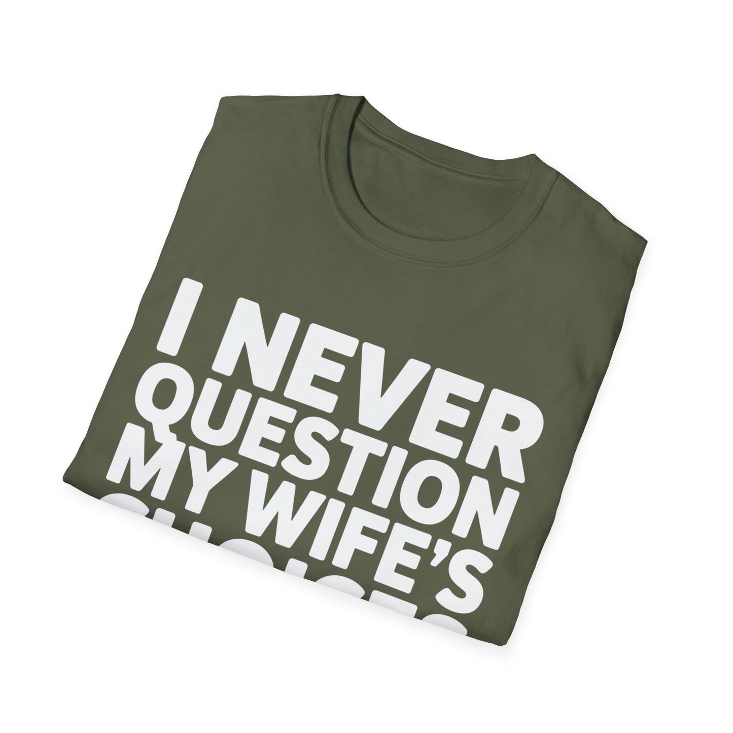 "I Never Question My Wife" T-Shirt