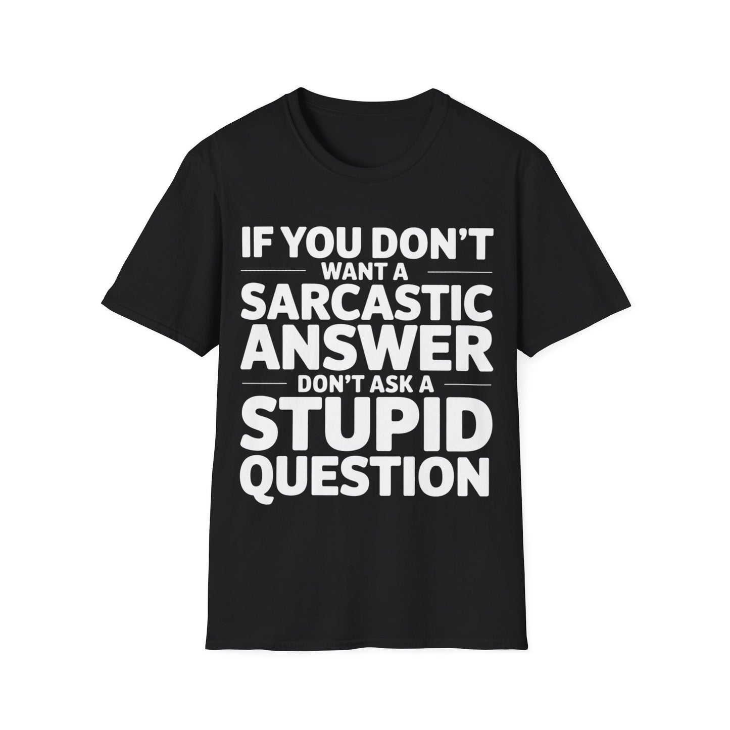 "If you don't want a sarcastic " T-Shirt