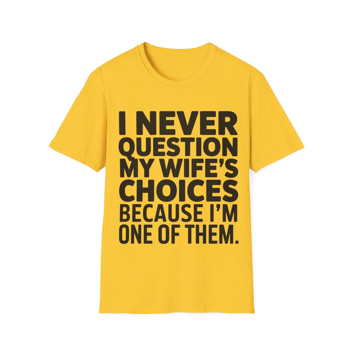 "I Never Question My Wife" T-Shirt