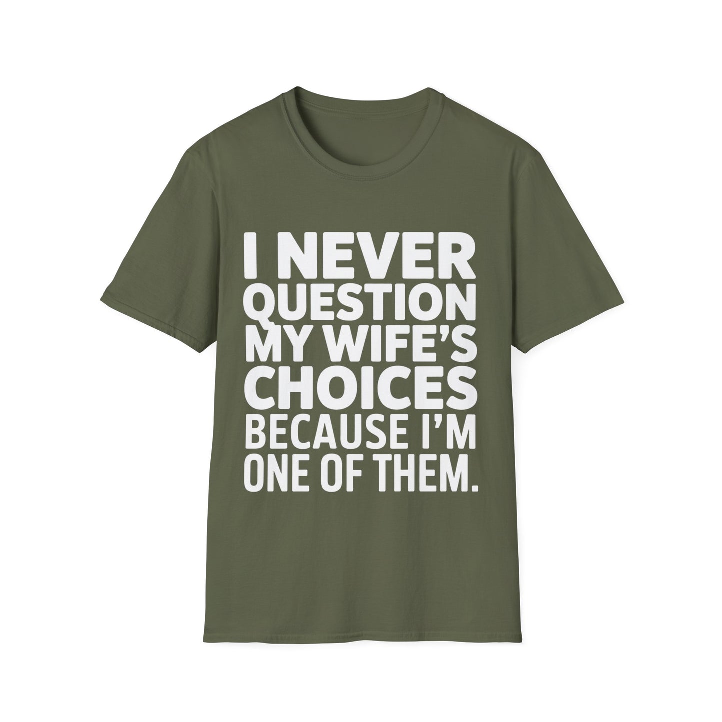 "I Never Question My Wife" T-Shirt