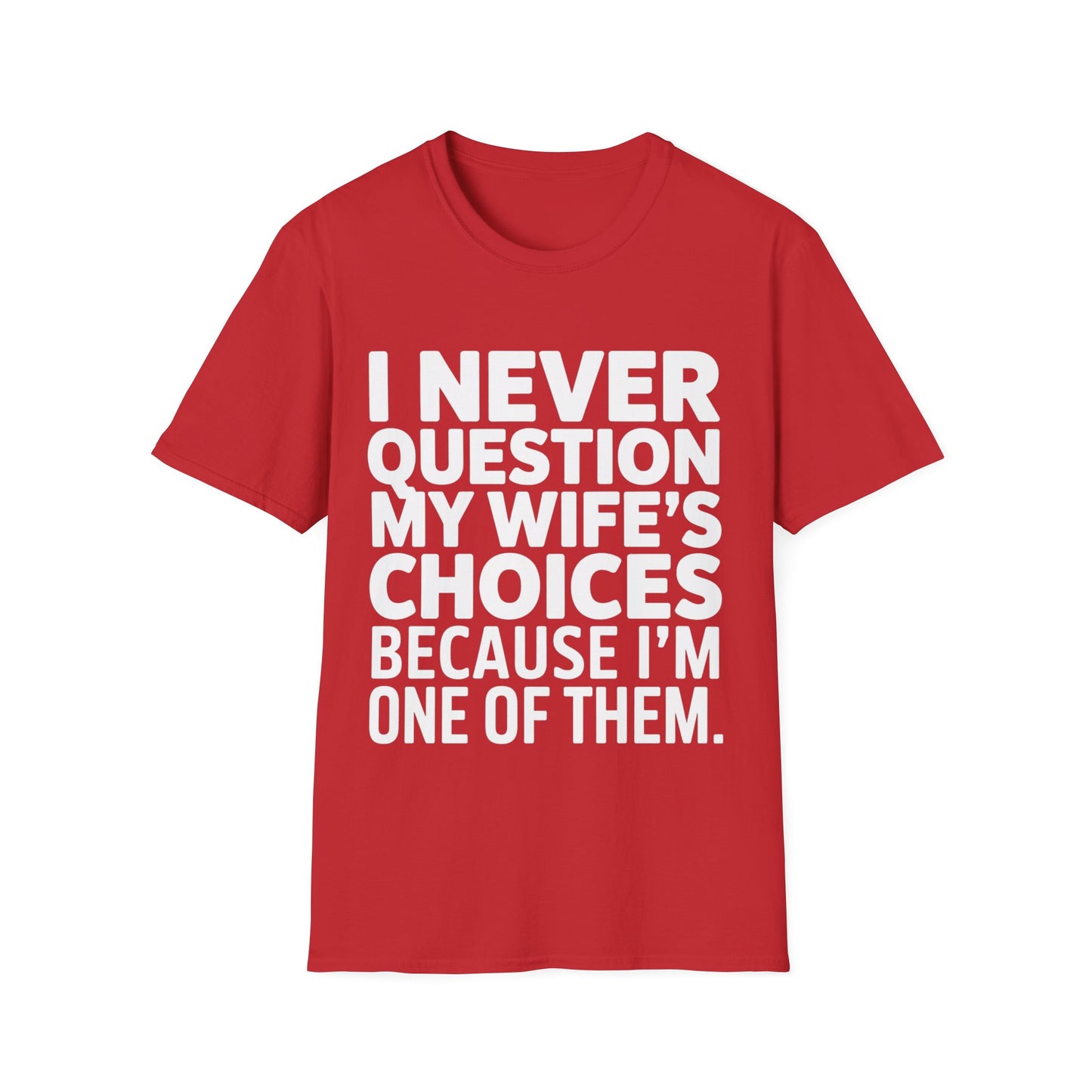 "I Never Question My Wife" T-Shirt