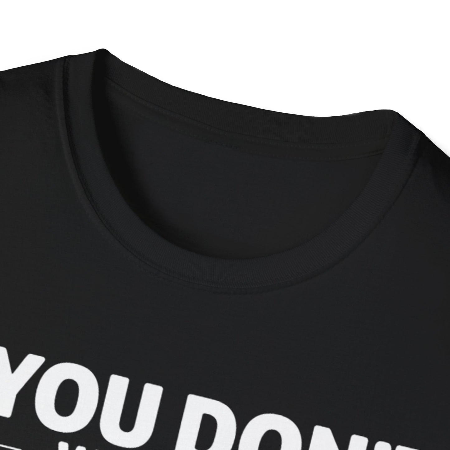 "If you don't want a sarcastic " T-Shirt