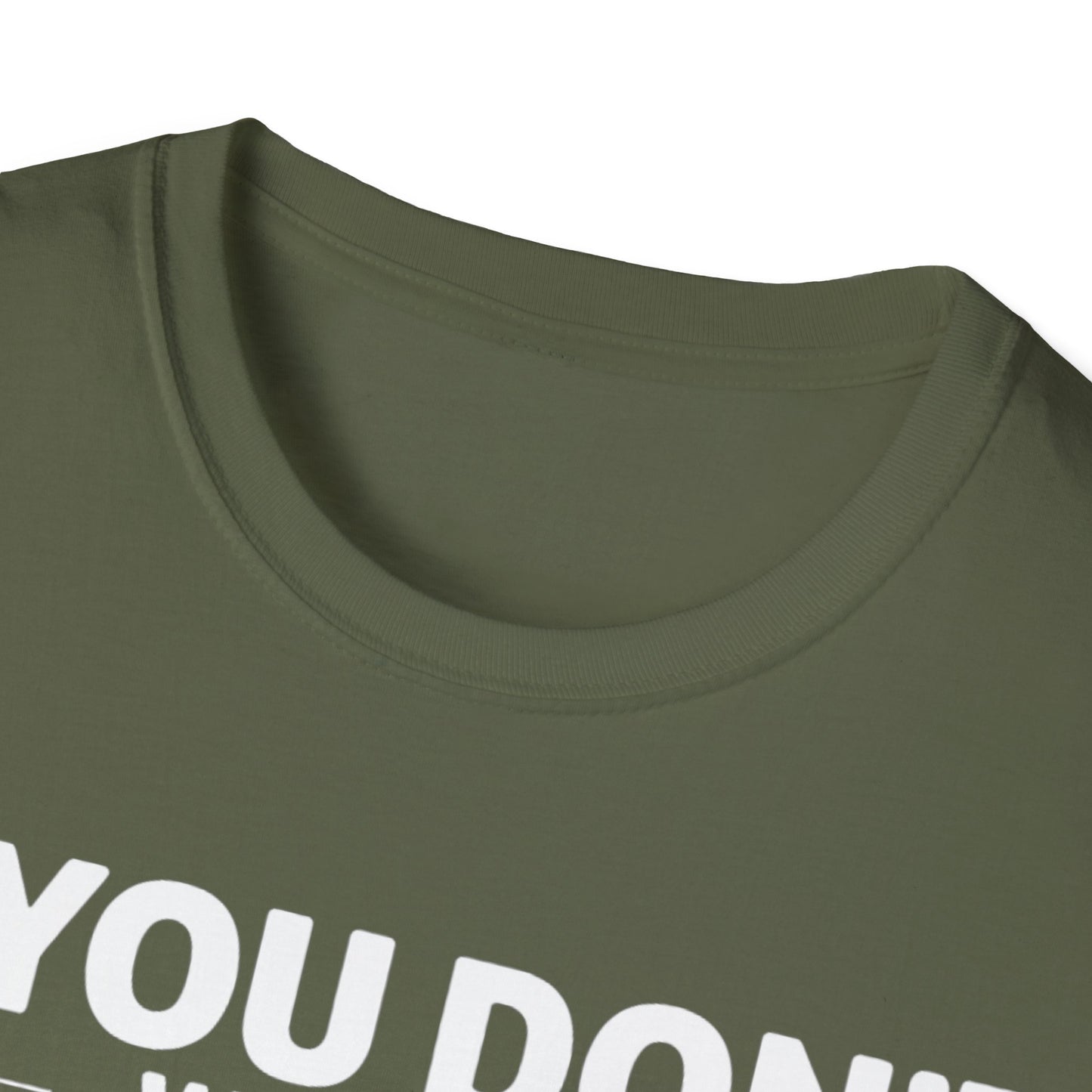 "If you don't want a sarcastic " T-Shirt
