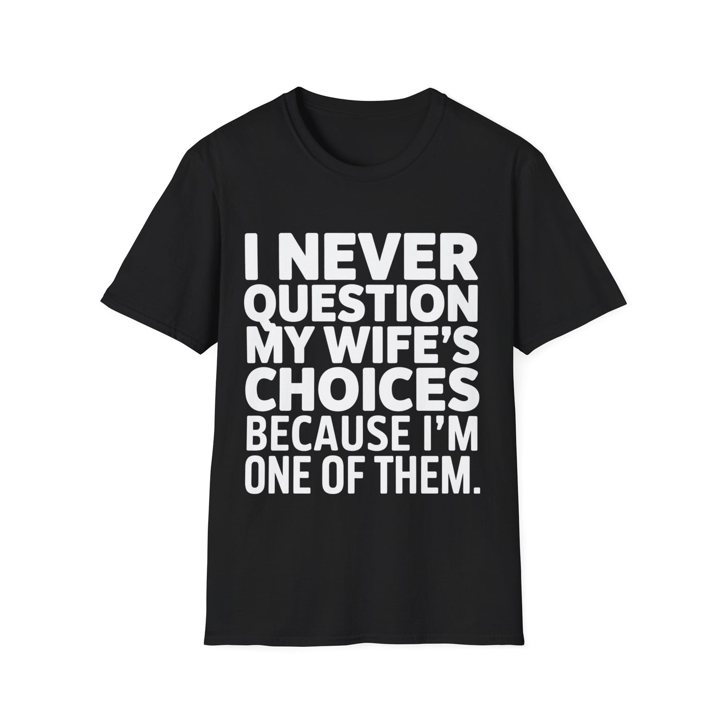 "I Never Question My Wife" T-Shirt