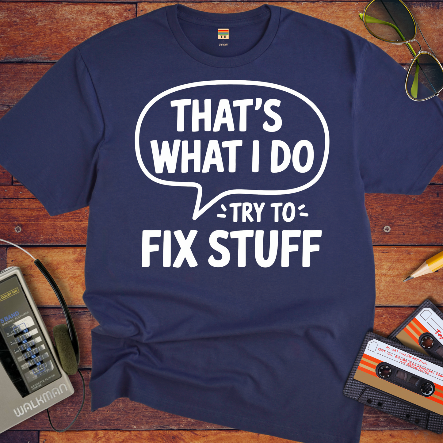 "That's what I do try to fix stuff T-Shirt