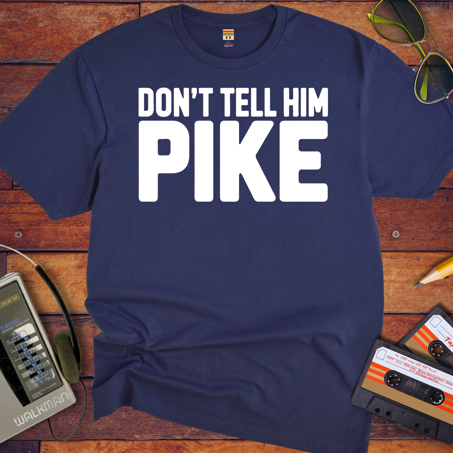 " Don't tell him Pike" T-Shirt