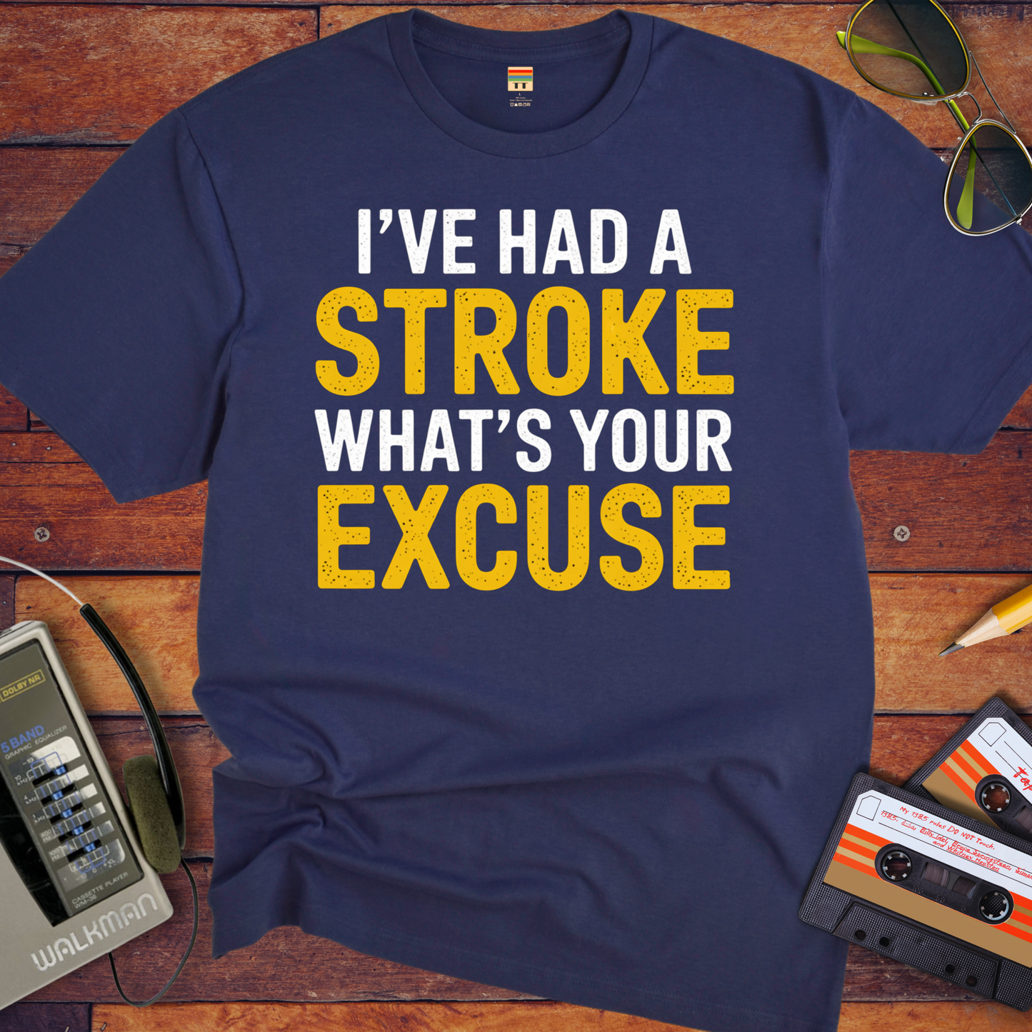 "I've had a stroke. What's your excuse?" T-Shirt