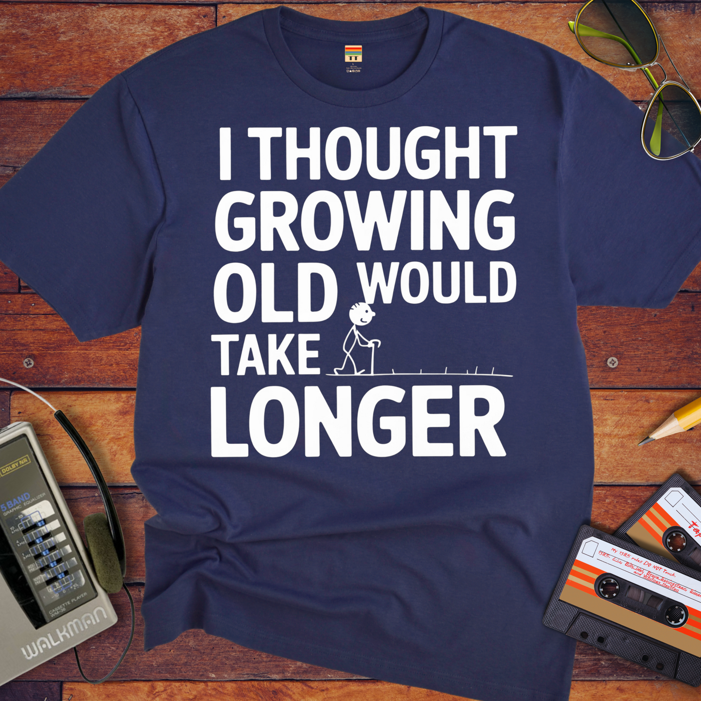 "I THOUGHT GROWING OLD WOULD TAKE LONGER" T-Shirt