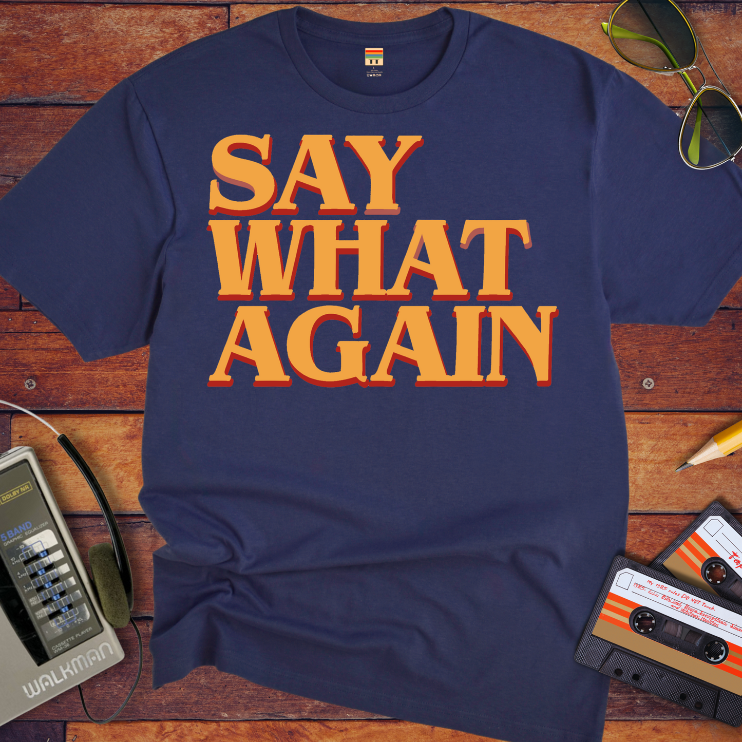 "Say what again" T-Shirt