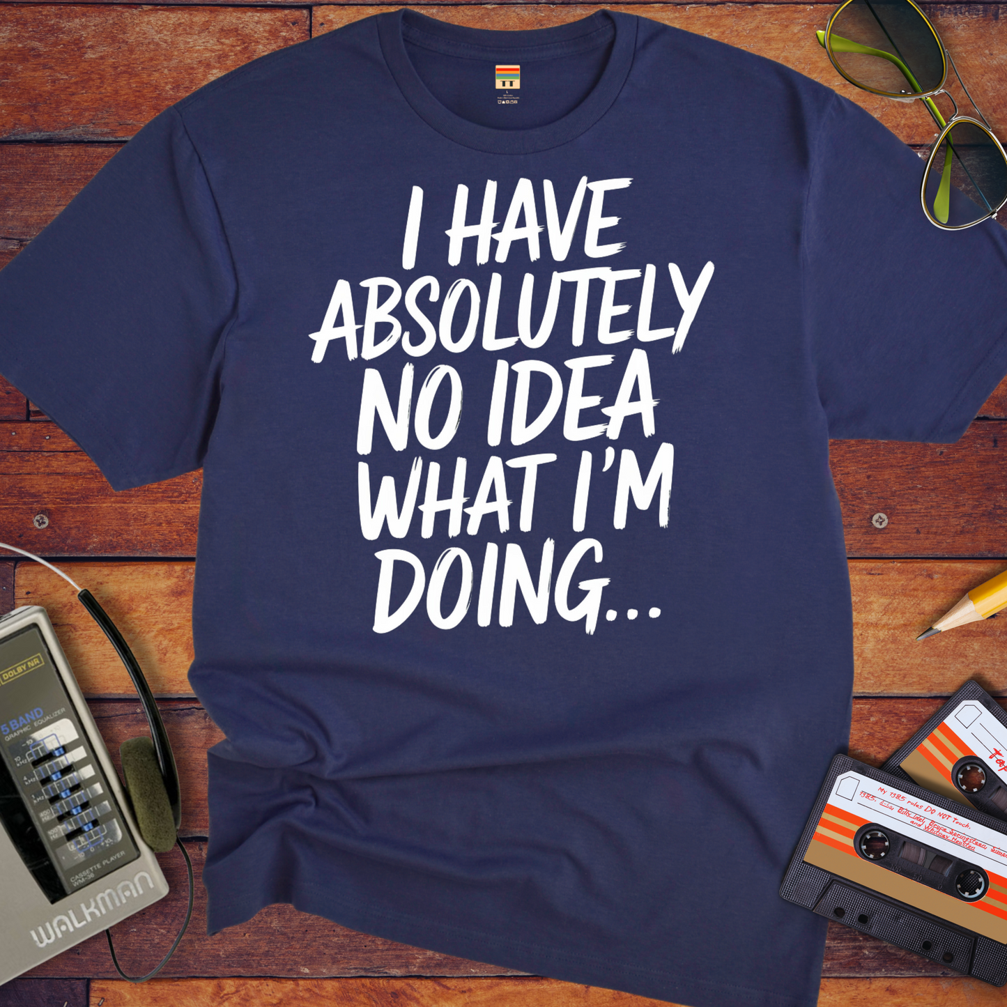 'I have absolutely no idea what I'm doing here' Funny T-Shirt