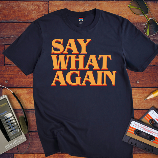 "Say what again" T-Shirt