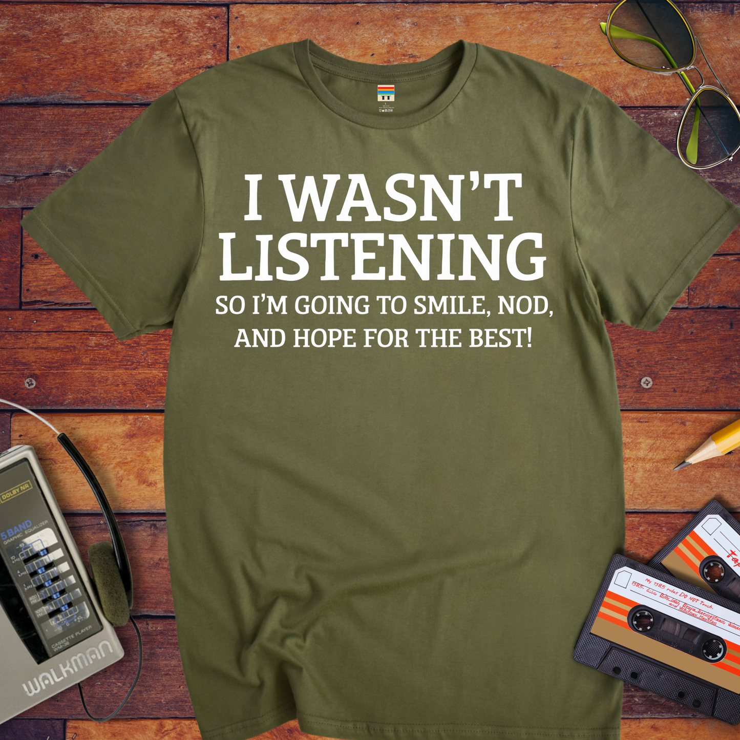 'I WASN'T LISTENING, SO I'M GOING TO SMILE' Funny T-Shirt