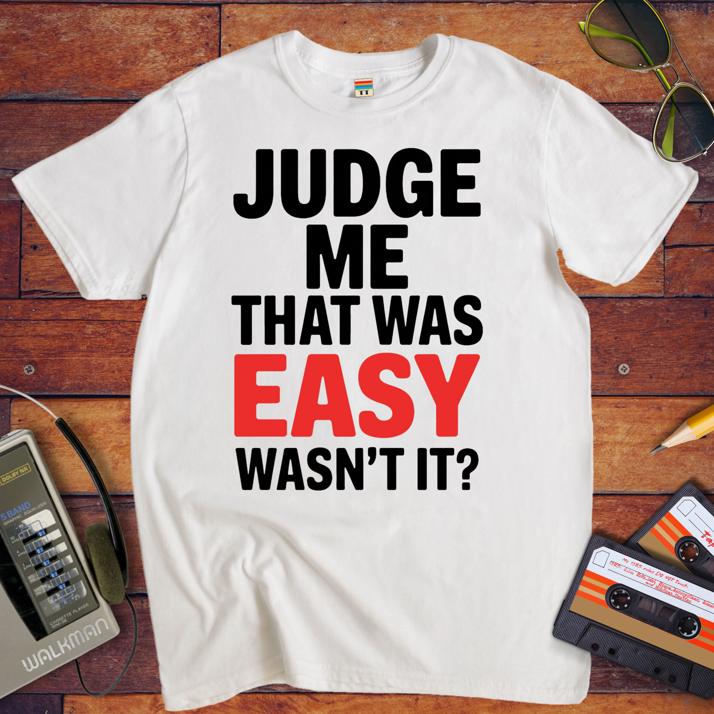 'JUDGE ME THAT WAS EASY, WASN'T IT?' T-Shirt