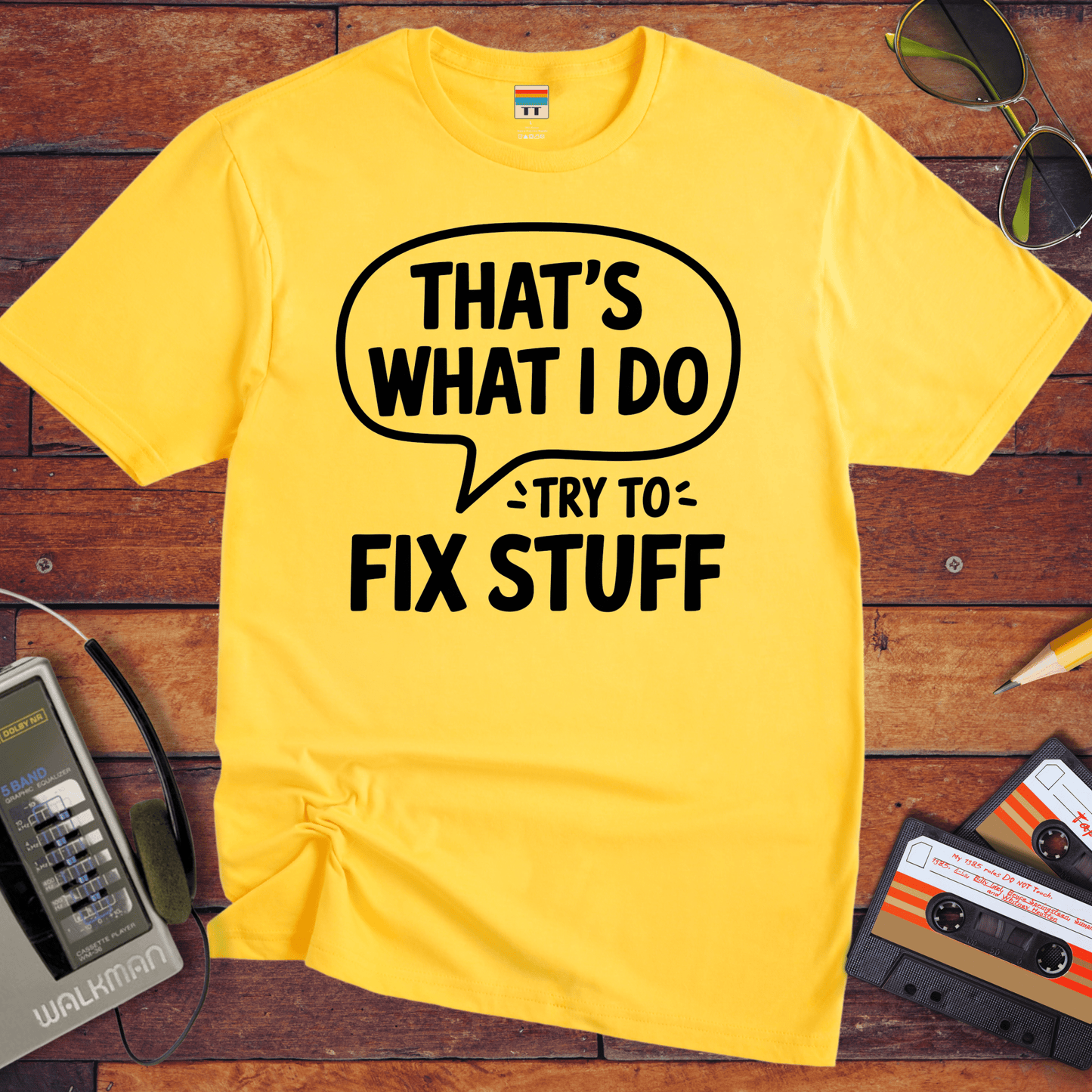 'That's what I do try to fix stuff' T-Shirt