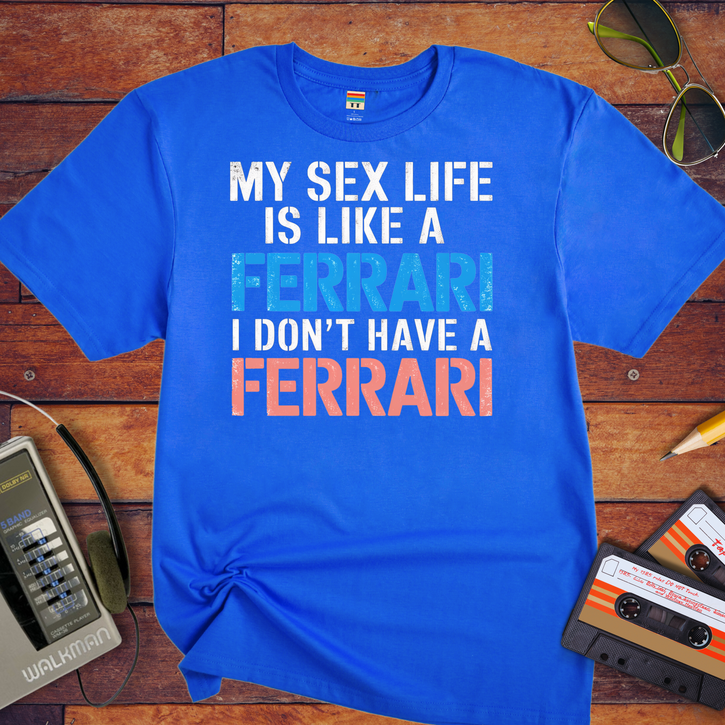 "MY SEX LIFE IS LIKE A FERRARI I DON'T HAVE A FERRARI" T-Shirt