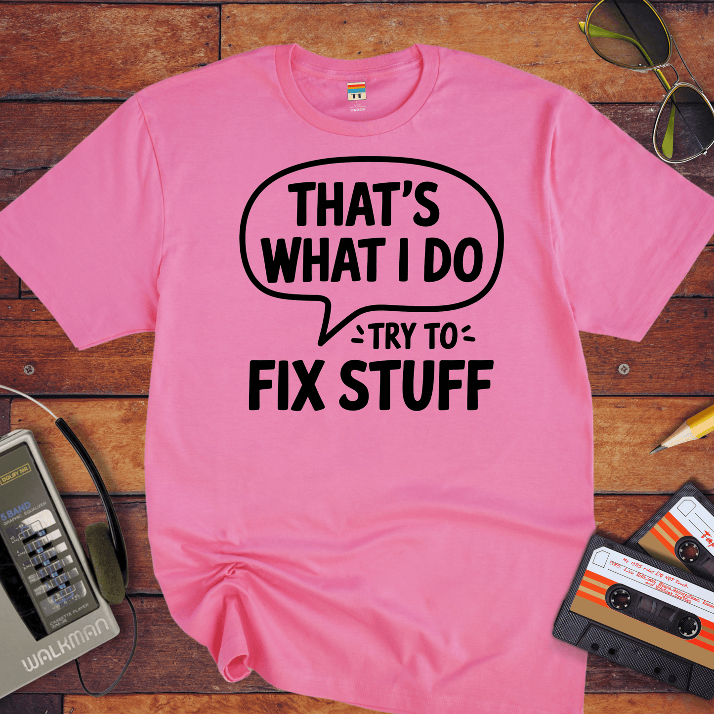 'That's what I do try to fix stuff' T-Shirt