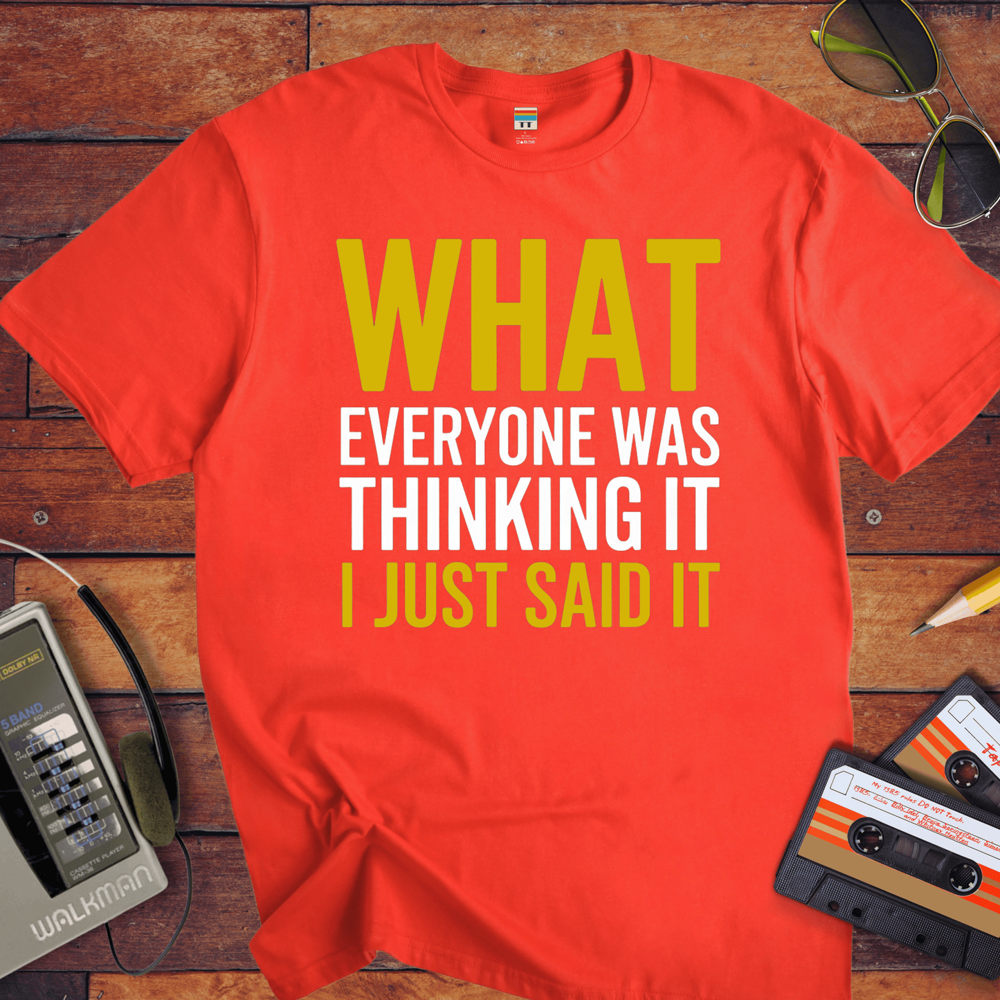 "What EVERYONE WAS THINKING IT I JUST SAID IT" T-Shirt