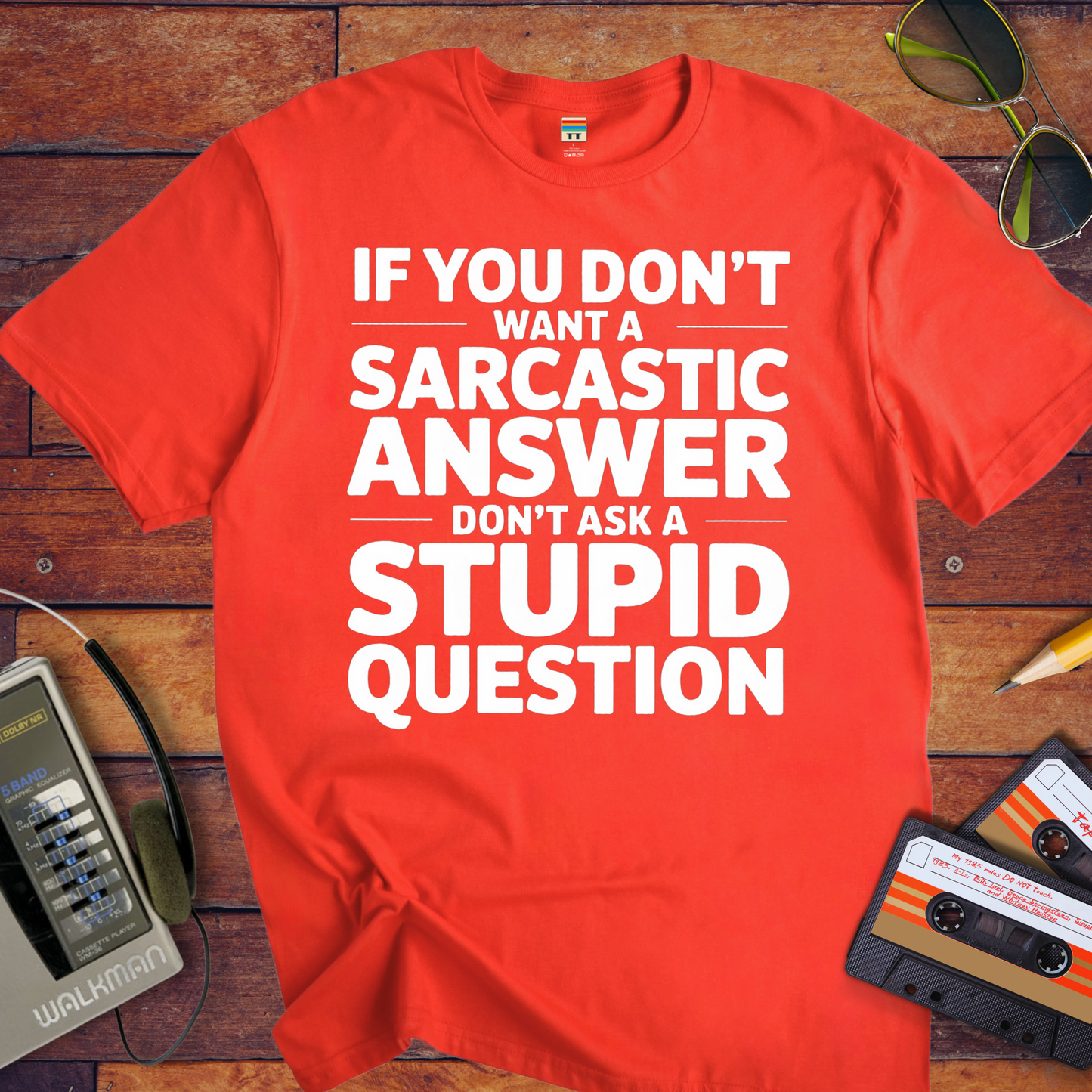 "If you don't want a sarcastic " T-Shirt