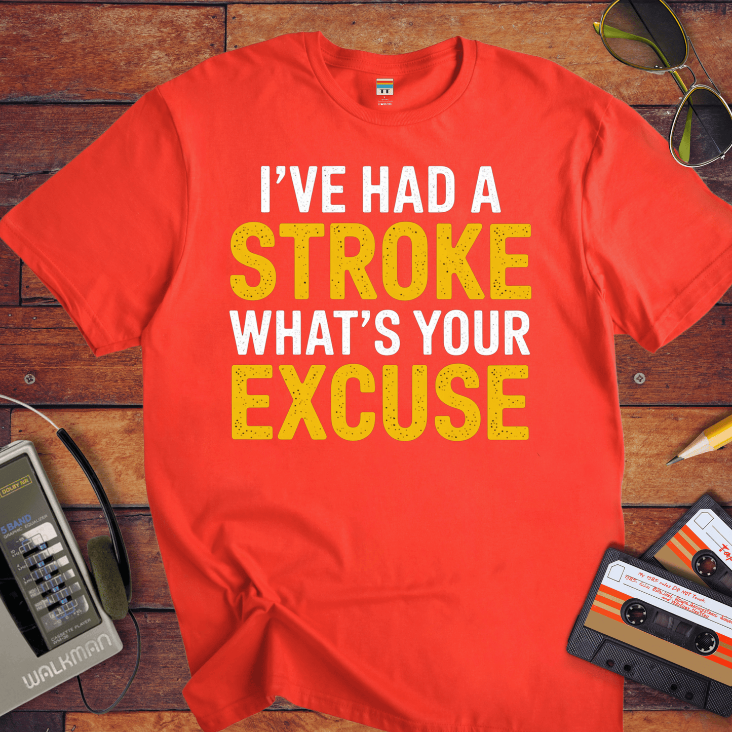 "I've had a stroke. What's your excuse?" T-Shirt