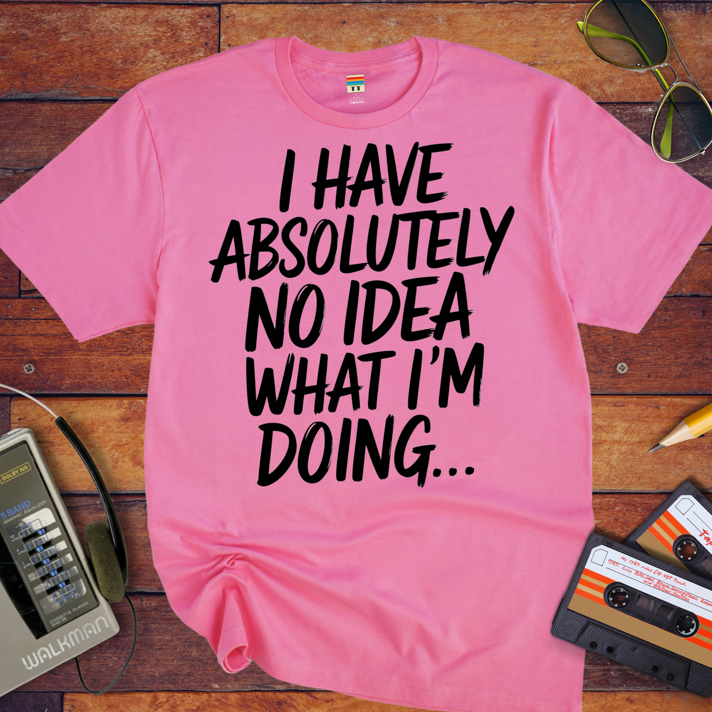 'I have absolutely no idea what I'm doing here' Funny T-Shirt
