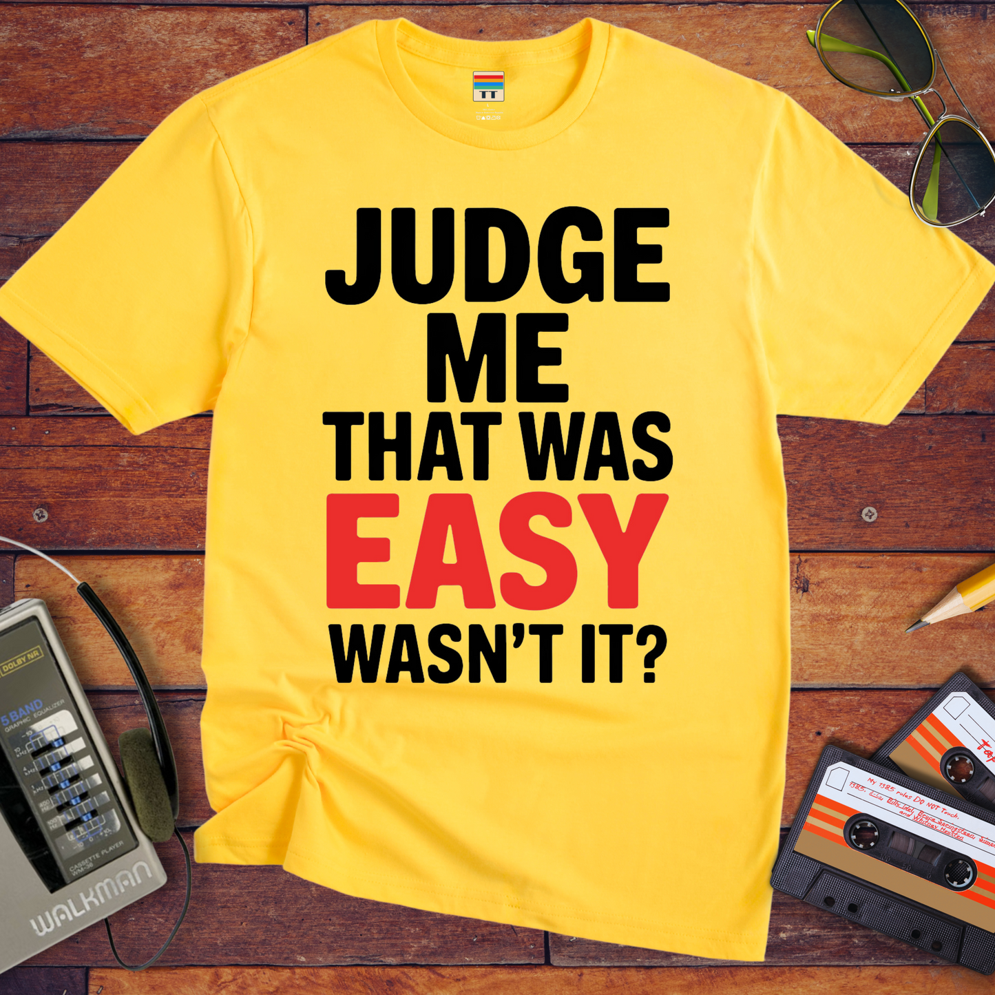 'JUDGE ME THAT WAS EASY, WASN'T IT?' T-Shirt