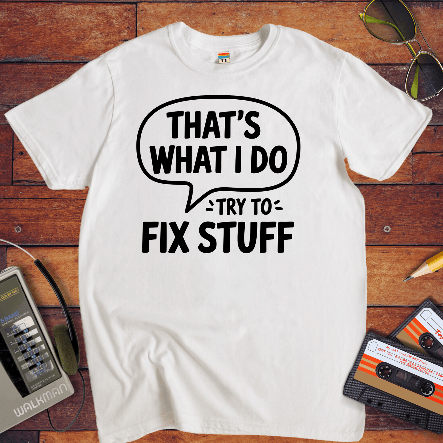 'That's what I do try to fix stuff' T-Shirt