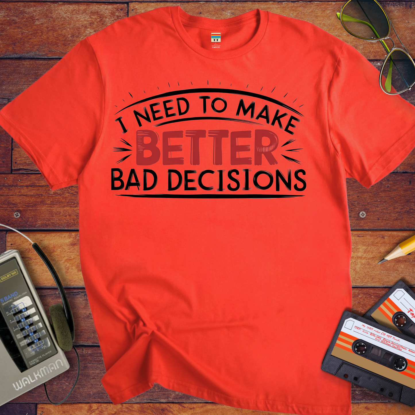 'I NEED TO MAKE BETTER BAD DECISIONS' T-Shirt