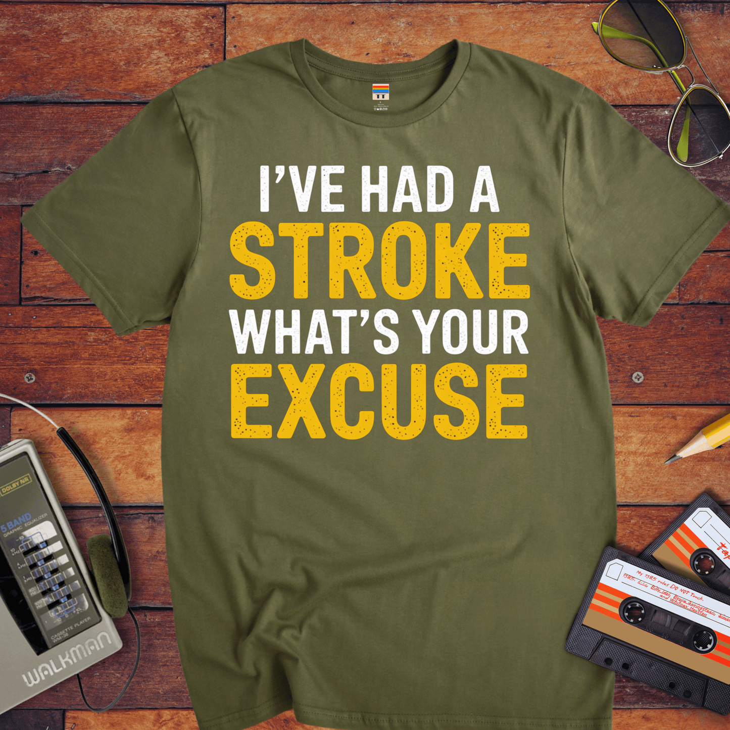 "I've had a stroke. What's your excuse?" T-Shirt