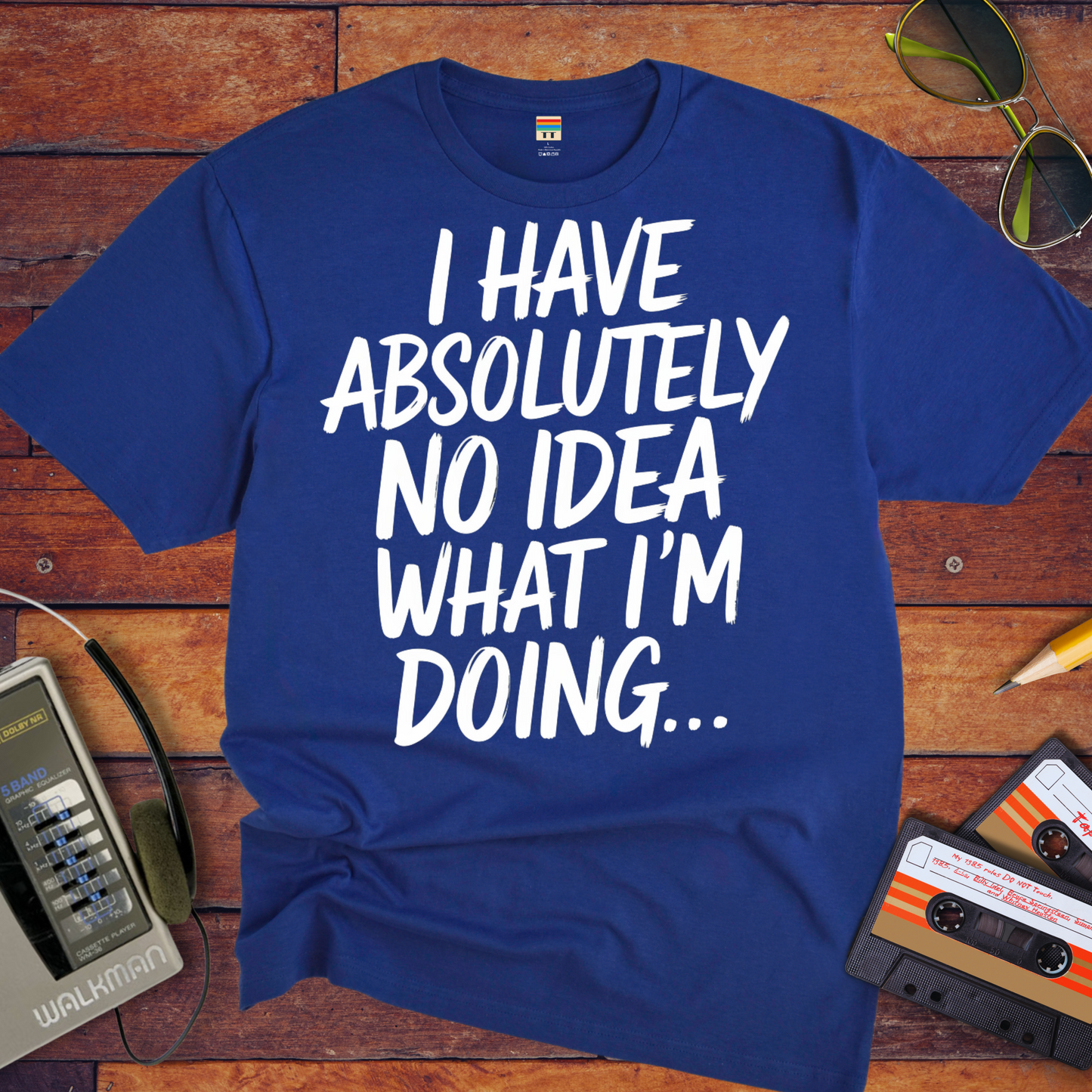 'I have absolutely no idea what I'm doing here' Funny T-Shirt