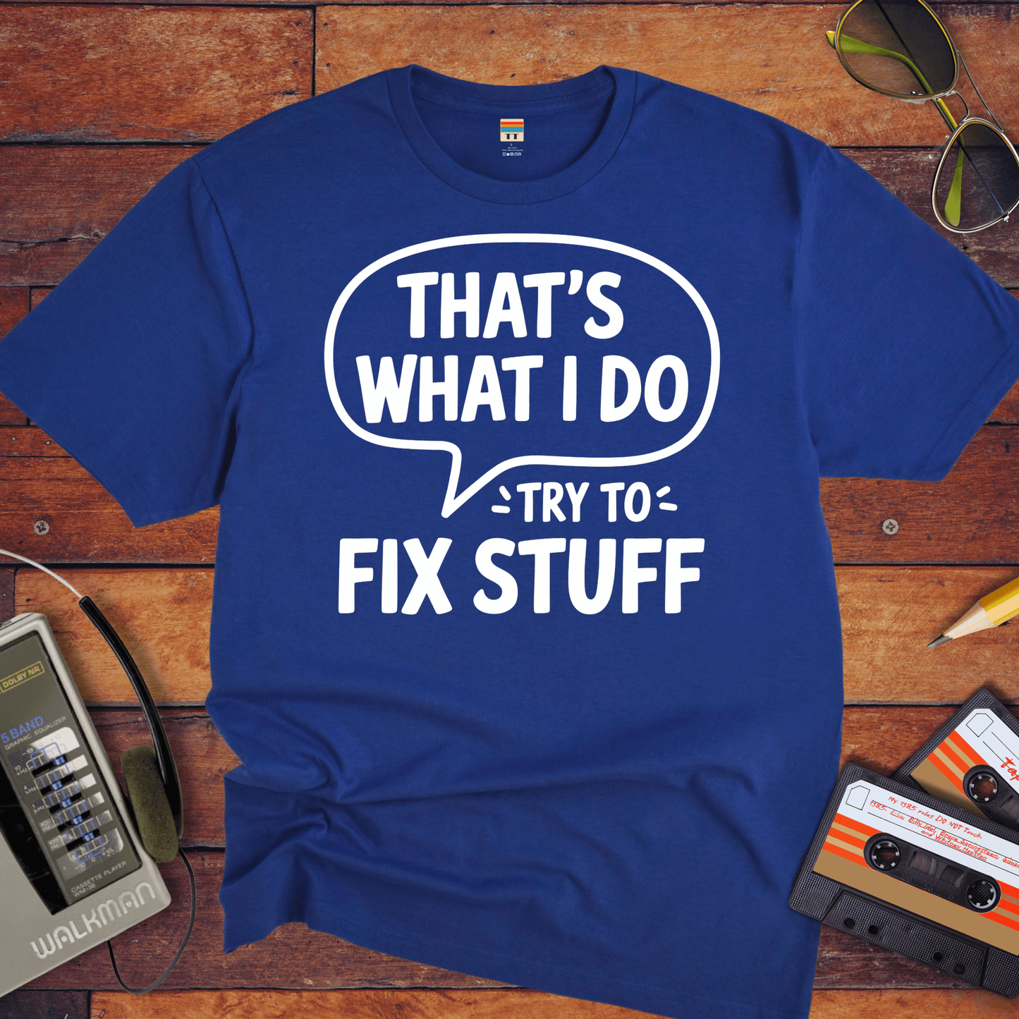'That's what I do try to fix stuff' T-Shirt