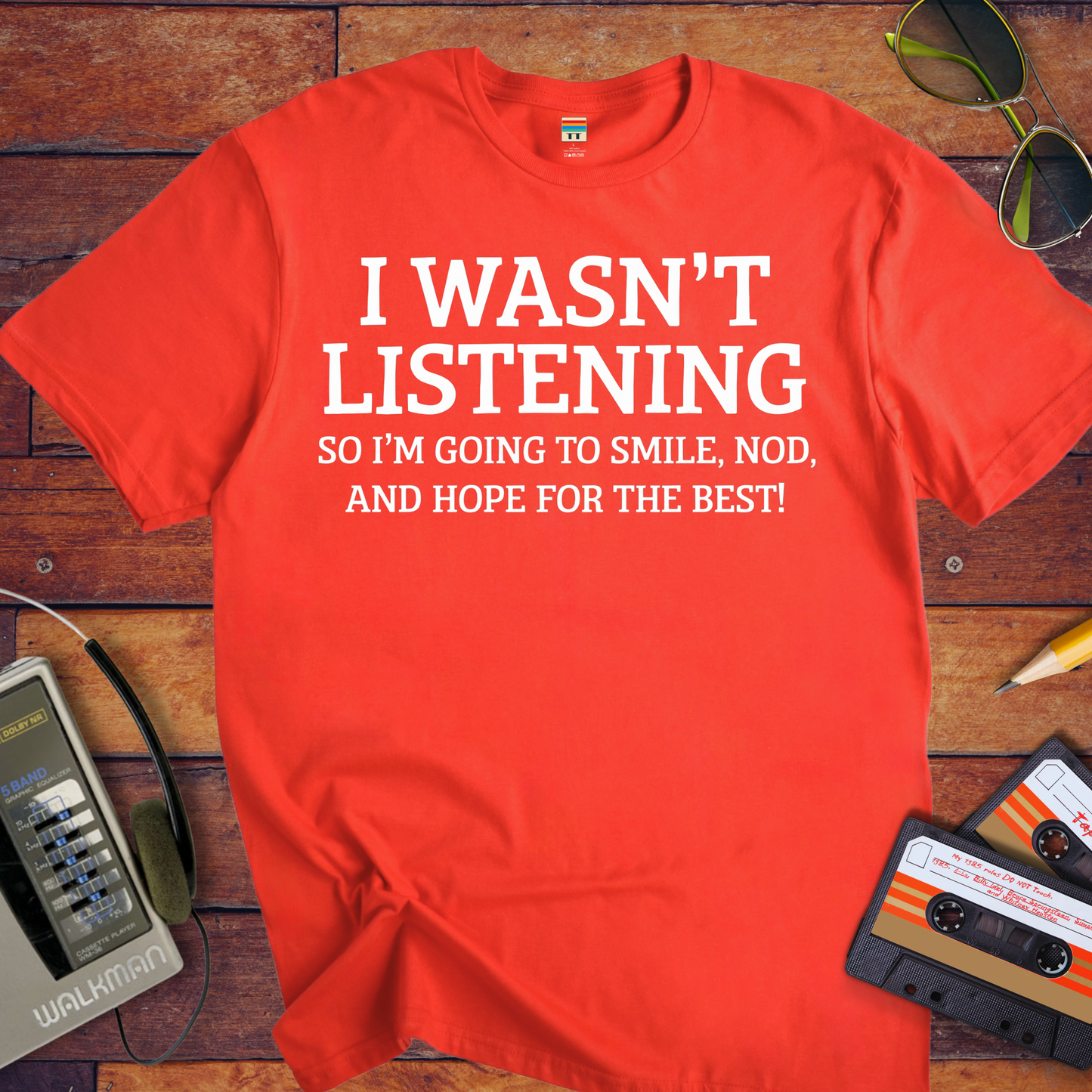 'I WASN'T LISTENING, SO I'M GOING TO SMILE' Funny T-Shirt
