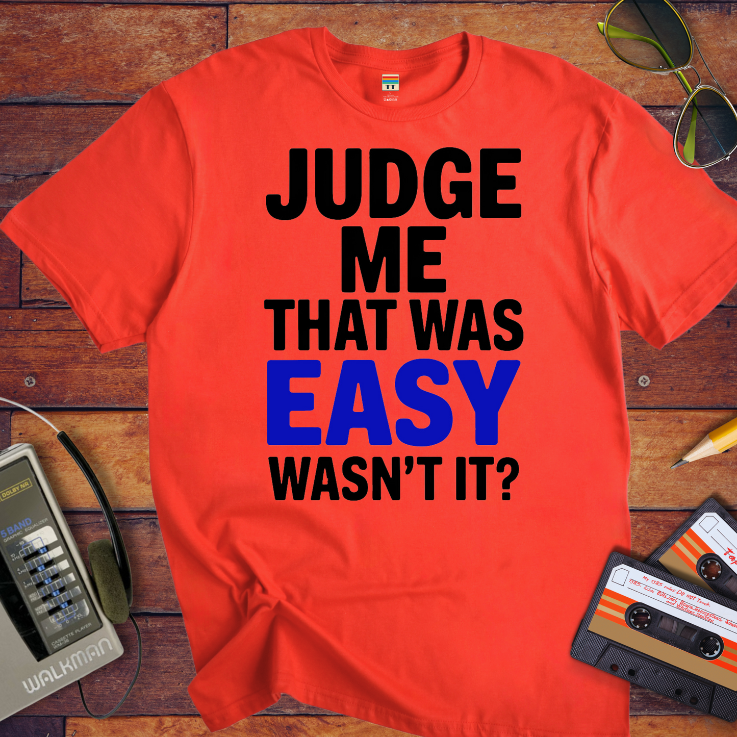 'JUDGE ME THAT WAS EASY, WASN'T IT?' T-Shirt