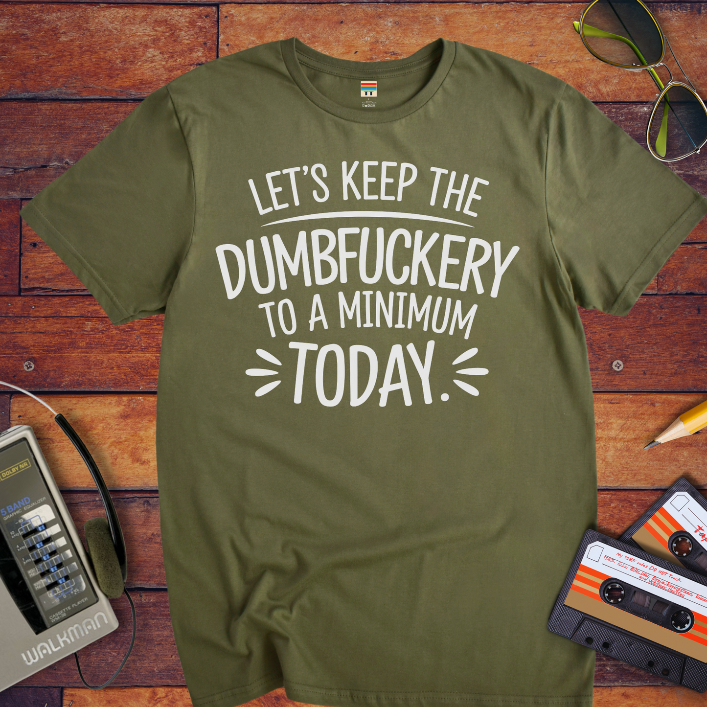 "Let's Keep the Dumbfuckery to a Minimum Today" T-Shirt