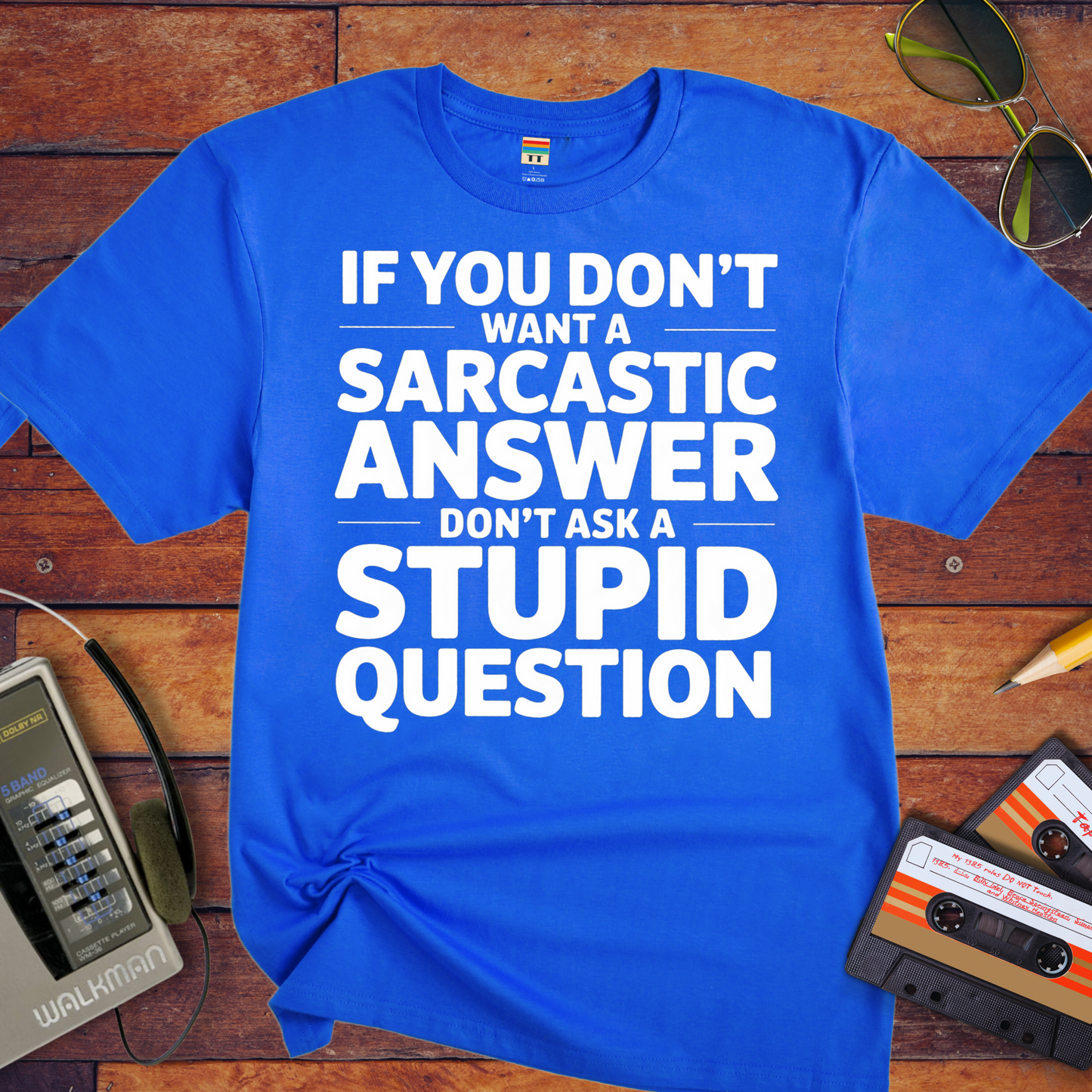 "If you don't want a sarcastic " T-Shirt