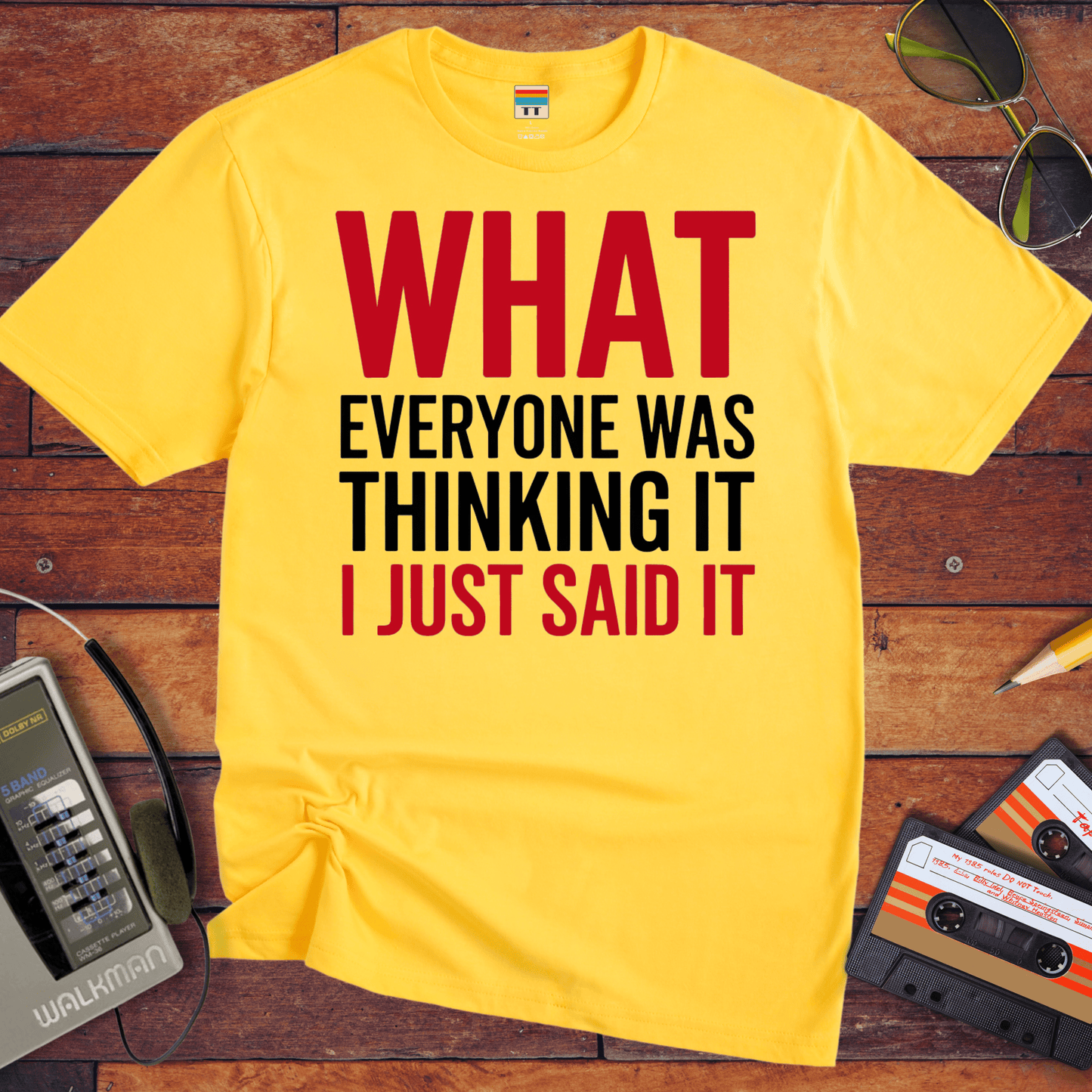 "What EVERYONE WAS THINKING IT I JUST SAID IT" T-Shirt