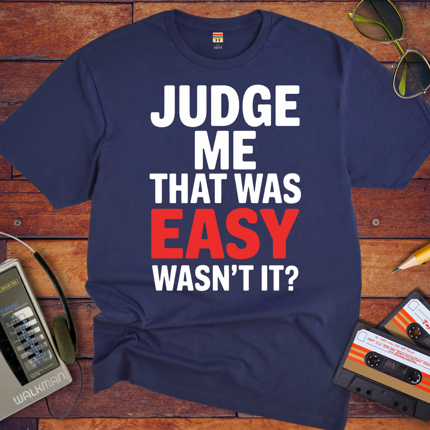 'JUDGE ME THAT WAS EASY, WASN'T IT?' T-Shirt