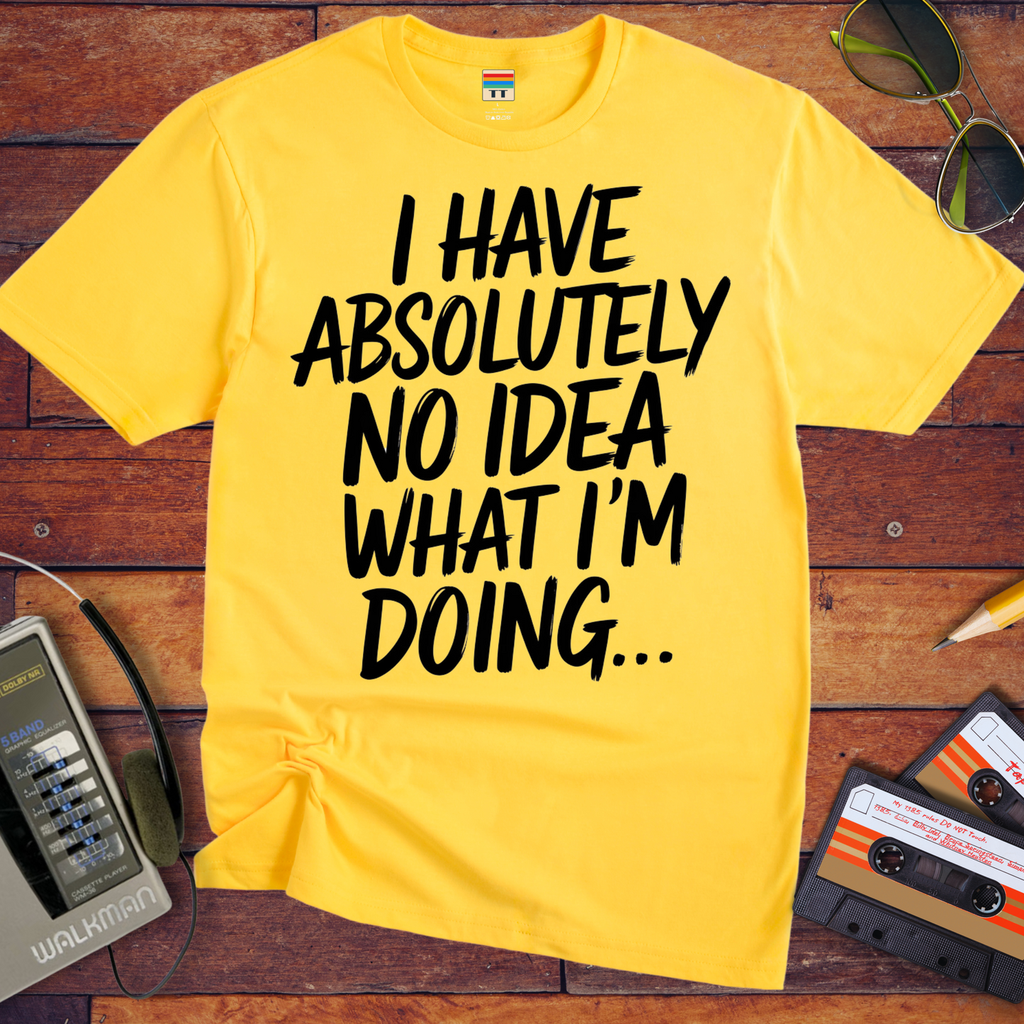 'I have absolutely no idea what I'm doing here' Funny T-Shirt
