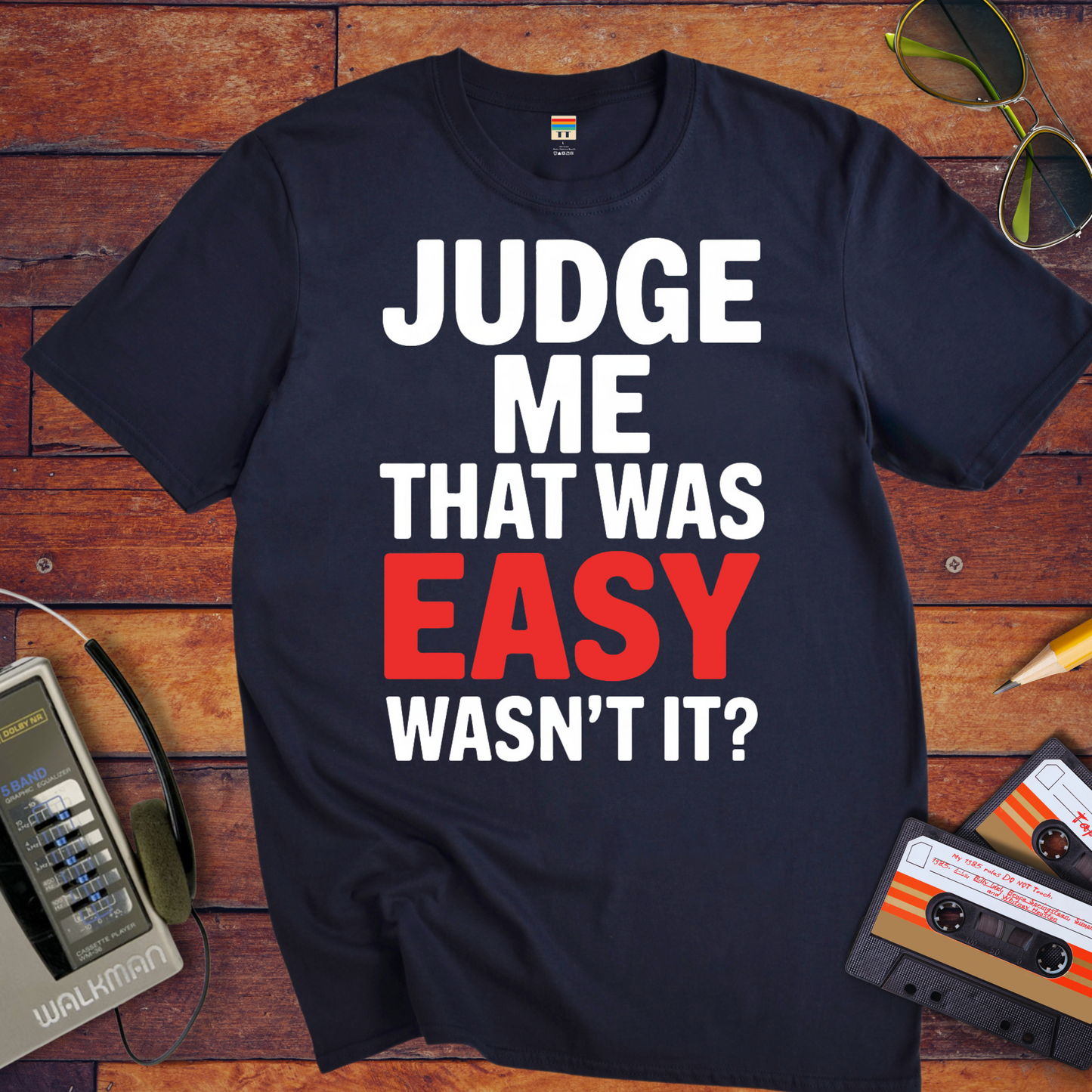 'JUDGE ME THAT WAS EASY, WASN'T IT?' T-Shirt