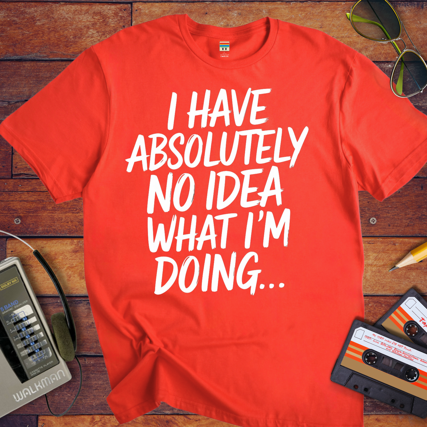 'I have absolutely no idea what I'm doing here' Funny T-Shirt