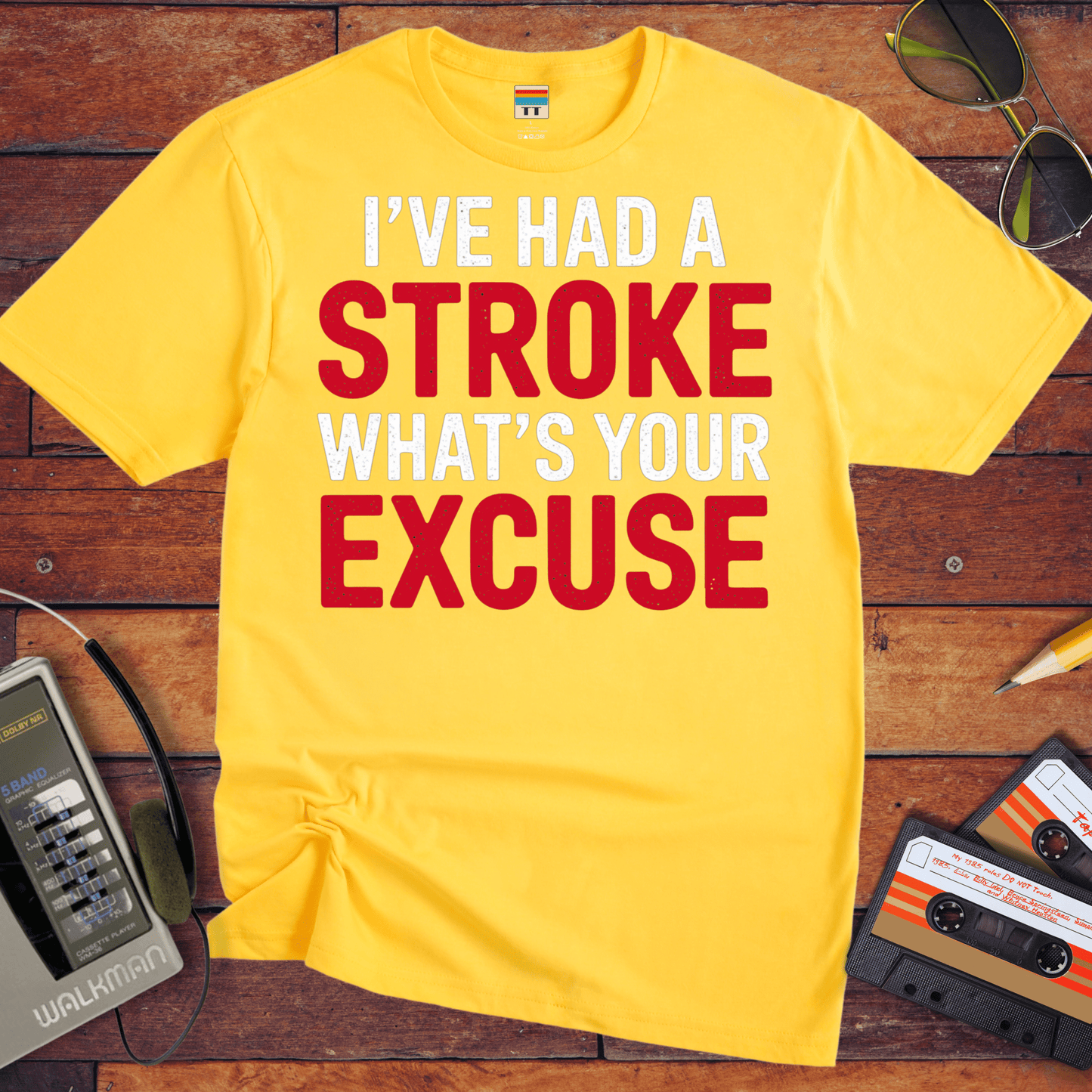 "I've had a stroke. What's your excuse?" T-Shirt