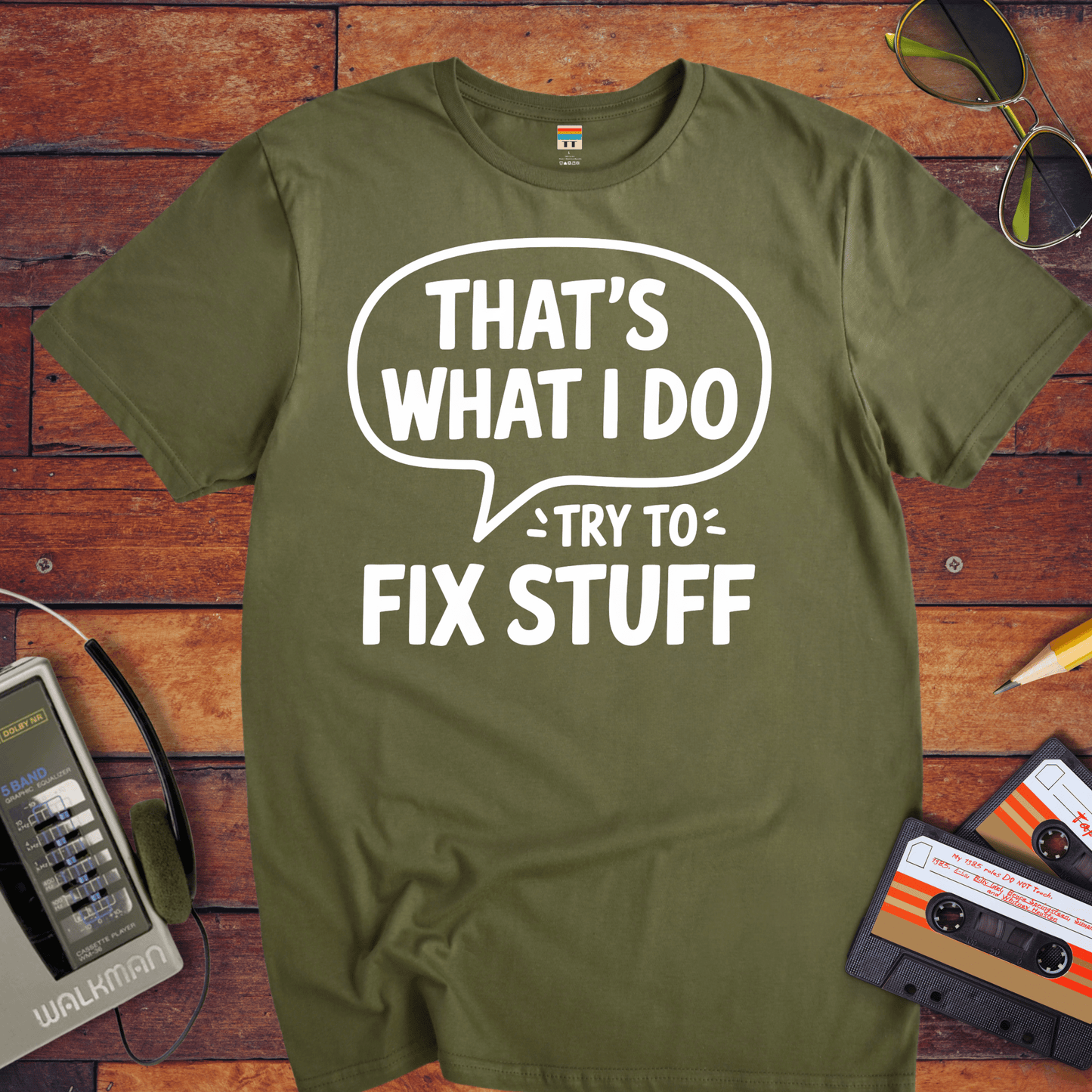 'That's what I do try to fix stuff' T-Shirt
