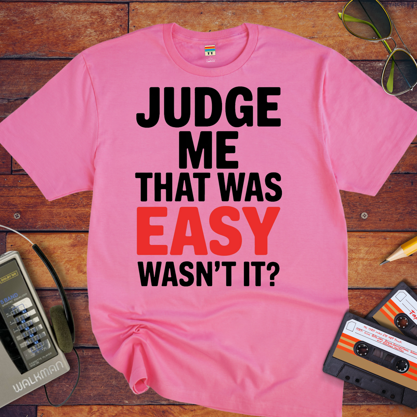 'JUDGE ME THAT WAS EASY, WASN'T IT?' T-Shirt