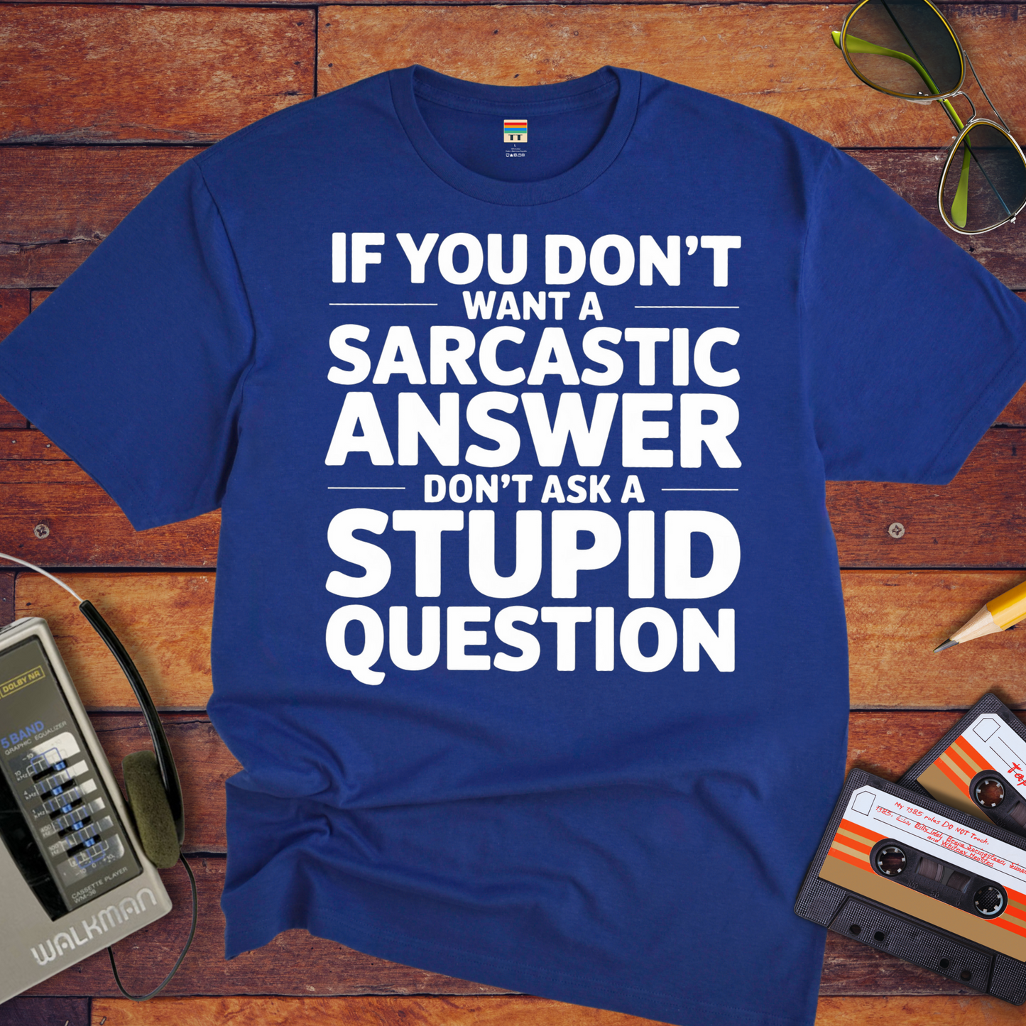 "If you don't want a sarcastic " T-Shirt