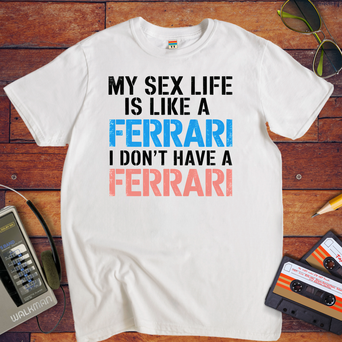 "MY SEX LIFE IS LIKE A FERRARI I DON'T HAVE A FERRARI" T-Shirt