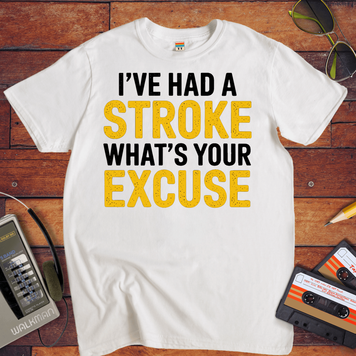 "I've had a stroke. What's your excuse?" T-Shirt