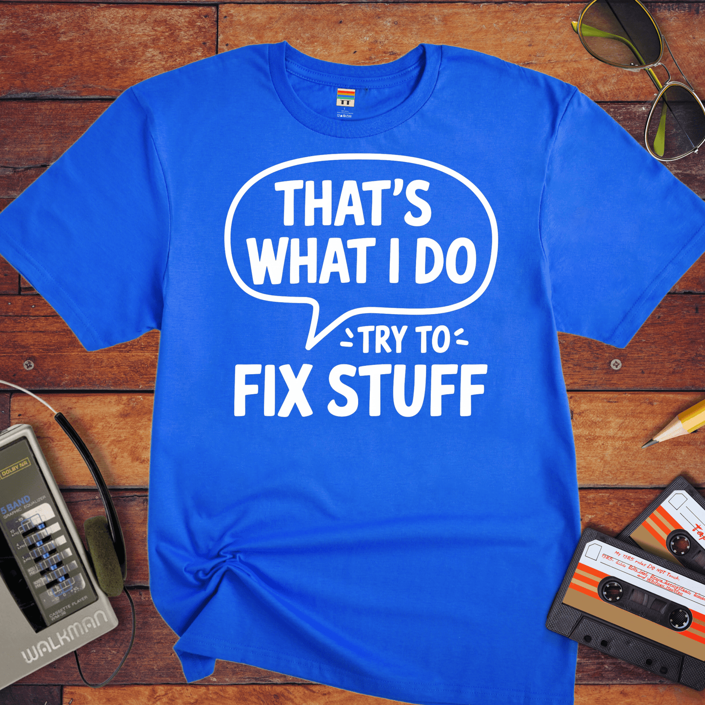 'That's what I do try to fix stuff' T-Shirt