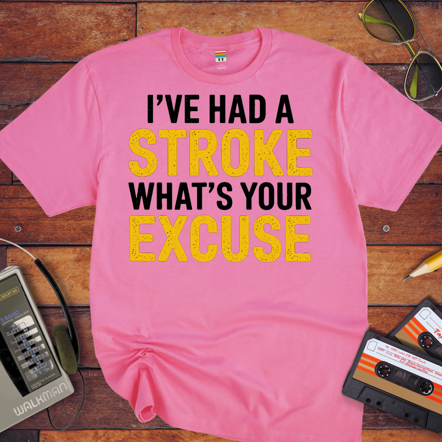 "I've had a stroke. What's your excuse?" T-Shirt