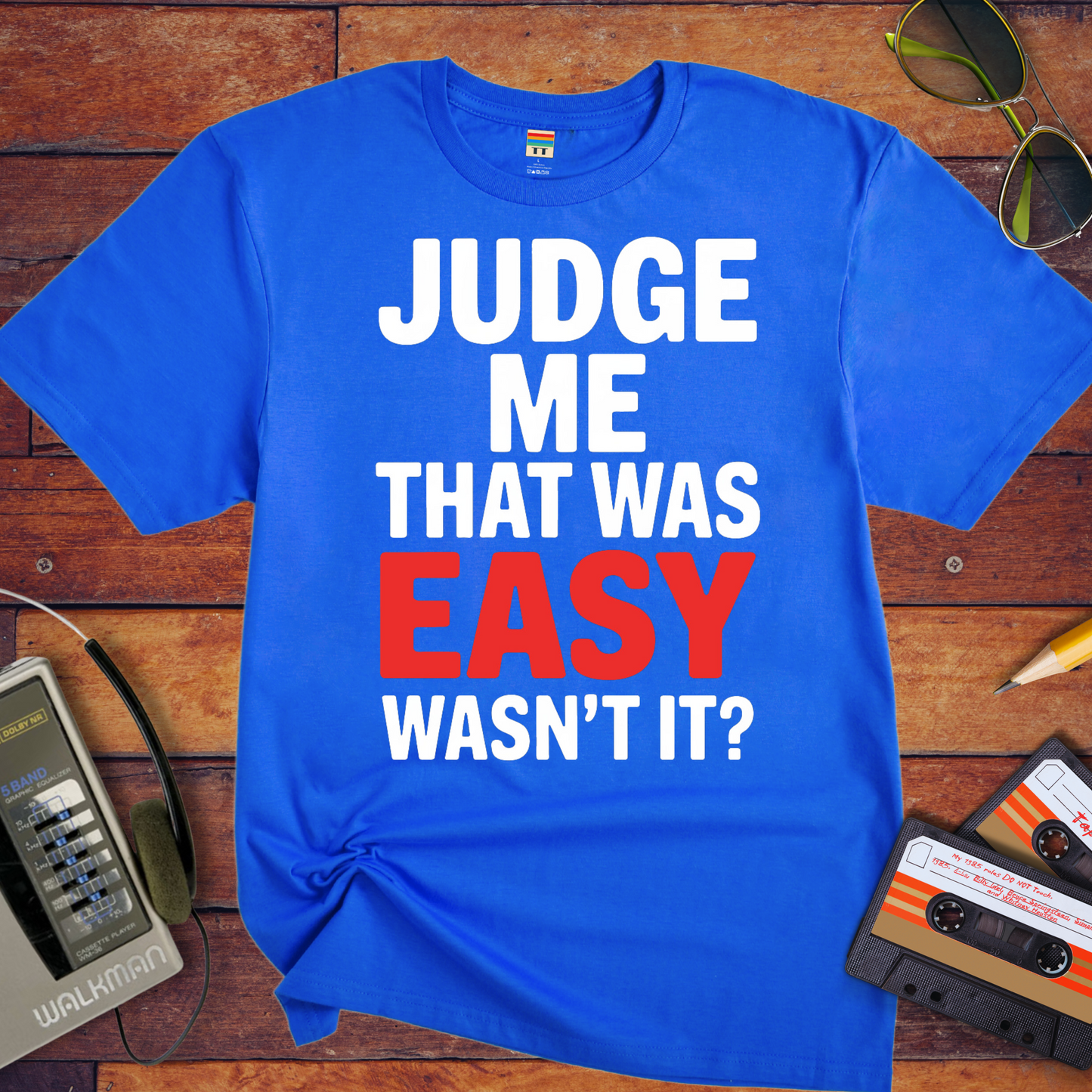 'JUDGE ME THAT WAS EASY, WASN'T IT?' T-Shirt