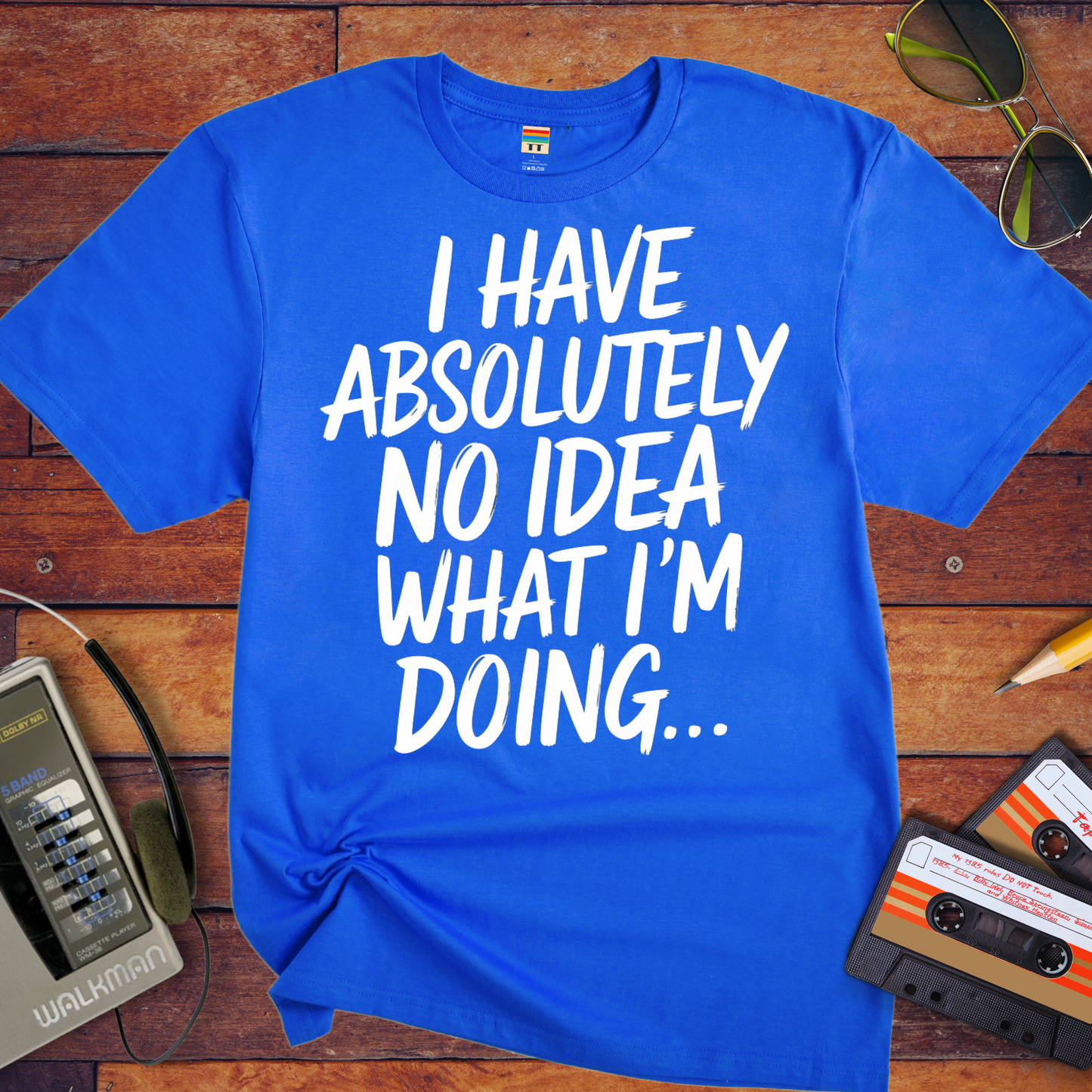 'I have absolutely no idea what I'm doing here' Funny T-Shirt